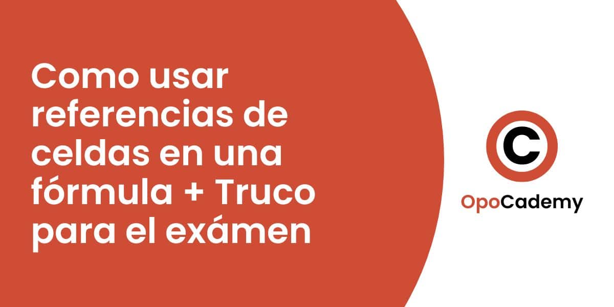 Como usar referencias de celdas en una fórmula + Truco para el exámen opocademy